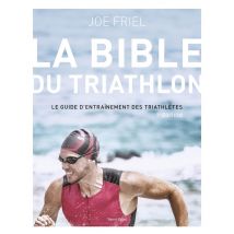 La Bible Du Triathlon : Le Guide D'Entraînement Des Triathlètes (7e Édition)