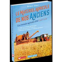 Le Matériel Agricole De Nos Anciens (les Travaux D'Été) Tome 4