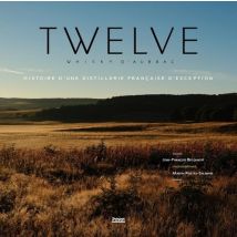 Twelve : Whisky D'Aubrac - Histoire D'Une Distillerie Française D'Exception