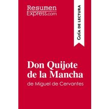 Don Quijote De La Mancha De Miguel De Cervantes (guãa De Lectura) : Resumen Y Anã¡lisis Completo