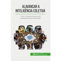 Alavancar A Inteligência Coletiva : Tirar O Maximo Partido Das Competências Da Sua Equipa