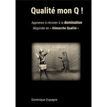 Qualité Mon Q ! Apprenez À Résister À La Domination Déguisée En Démarche Qualité