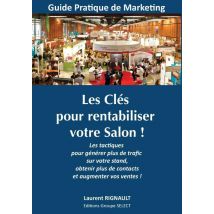 Les Clés Pour Rentabiliser Votre Salon ! Les Tactiques Pour Générer Plus De Trafic Sur Votre Stand, Obtenir Plus De Contacts Et Augmenter Vos Ventes