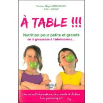 À Table !!! Passeport - Nutrition Pour Petits Et Grands, De La Grossesse À L'Adolescence...