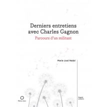 Derniers Entretiens Avec Charles Gagnon : Parcours D'Un Militant