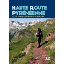 Haute Route Pyrénéenne : Du Cap Du Figuier À Portbou En 46 Étapes (2e Édition)