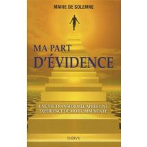 Ma Part D'Evidence - Une Vie Transformée Après Une Expérience De Mort Imminente
