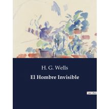 El Hombre Invisible : La Historia De Un Hombre Que Desafia Las Leyes De La Naturaleza Y La Sociedad.