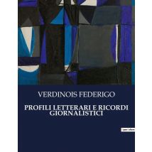 Profili Letterari E Ricordi Giornalistici : Un Viaggio Tra Le Menti Brillanti Del Xix Secolo