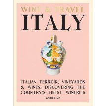 Wine & Travel Italy: Italian Terroir, Vineyards & Wines: Discovering The Country's Finest Wineries
