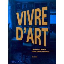 Vivre D'Art : Les Intérieurs Des Plus Grands Artistes Et Créateurs