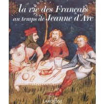 La Vie Des Francais Au Temps De Jeanne D'Arc