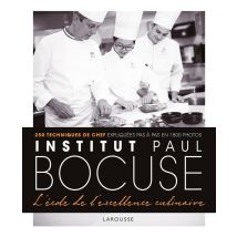 Institut Paul Bocuse : L'École De L'Excellence Culinaire - 250 Techniques De Chef Expliquées Pas À Pas En 1800 Photos