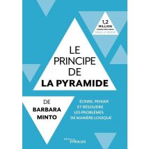 Le Principe De La Pyramide - Écrire Penser Et Résoudre Les Problèmes De Manière Logique
