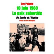 10 Juin 1960 - La Paix Sabordée - De Gaulle Et L'Algérie