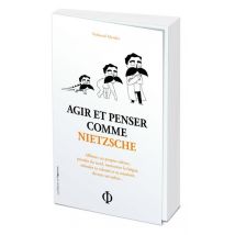 Agir Et Penser Comme Nietzsche