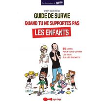 Guide De Survie Quand Tu Ne Supportes Pas Les Enfants - 80 Listes Pour Vous Ouvrir Les Yeux Sur Les Enfants