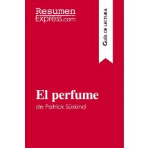 El Perfume De Patrick Süskind (guia De Lectura) : Resumen Y Analisis Completo