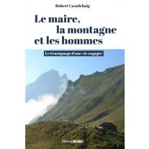Le Maire, La Montagne Et Les Hommes : Le Témoignage D'Une Vie Engagée