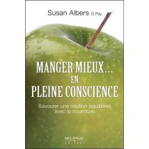 Manger Mieux... En Pleine Conscience - Savourer Une Relation Équilibrée Avec La Nourriture
