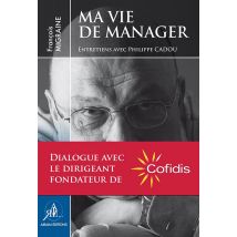 Ma Vie De Manager - Entretiens Avec Philippe Cadou