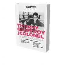 Thierry Geoffroy / Colonel: A Propulsive Retrospective : Cat. Villa Stuck