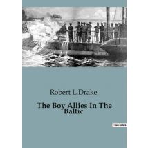 The Boy Allies In The Baltic : A Daring Underwater Mission In Enemy Waters