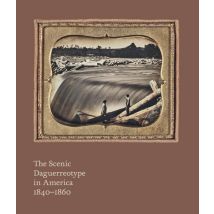 The Scenic Daguerreotype In America 1840-1860