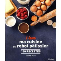 I Love : Ma Cuisine Au Robot Pâtissier