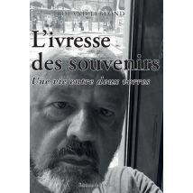 L'Ivresse Des Souvenirs : Une Vie Entre Deux Verres