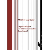 La Psychanalyse : L'Indifference En Matière De Politique ?