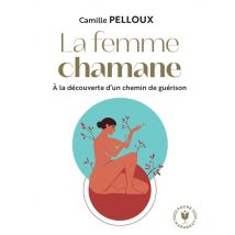 La Femme Chamane : À La Recherche D'Un Chemin De Guérison