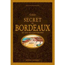 Guide Secret De Bordeaux Et De Ses Environs