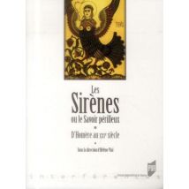 Les Sirènes Ou Le Savoir Périlleux - D'Homère Au Xxie Siècle