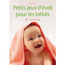 Petits Jeux D'Éveil Pour Les Bébés De 1 À 12 Mois