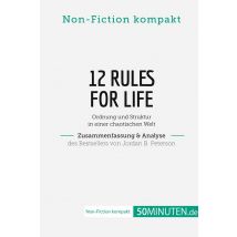 12 Rules For Life. Zusammenfassung & Analyse Des Bestsellers Von Jordan B. Peterson : Ordnung Und Struktur In Einer Chaotischen Welt