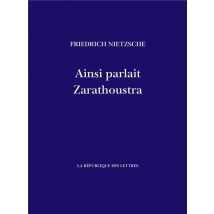 Ainsi Parlait Zarathoustra : Un Livre Pour Tous Et Pour Personne