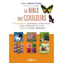 N°286 La Bible Des Couleurs : Chromothérapie, Psychologie, Communication, Habitat, Décoration, Art ...