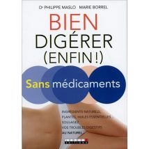 Bien Digérer (enfin !) Sans Médicaments - Ingrédients Naturels, Plantes, Huiles Essentielles... Soulagez Vos Troubles Digestifs Au Naturel