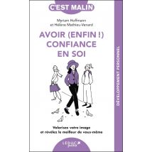 Avoir (enfin !) Confiance En Soi, C'Est Malin : Valorisez Votre Image Et Révélez Le Meilleur De Vous-même ! Ne