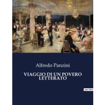 Viaggio Di Un Povero Letterato : Un Viaggio Tra Memorie E Riflessioni Di Un Letterato Errante