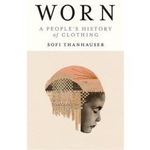 Worn : A People's History Of Clothing
