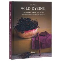 Wild Dyeing : From The Garden To Color - An Introduction To Natural Vegetable Dyes