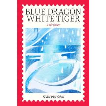 Blue Dragon, White Tiger : A Tet Story By Tran Van Dinh