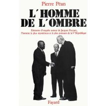 L'Homme De L'Ombre - Éléments D'Enquête Autour De Jacques Foccart, L'Homme Le Plus Mystérieux Et Le Plus Puissant De La Ve République