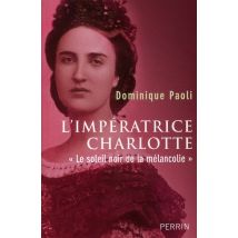 L'Impératrice Charlotte «le Soleil Noir De La Mélancolie»