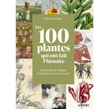 Les 100 Plantes Qui Ont Fait L'Histoire : Du Lotus Bleu De Cléopâtre À L'Absinthe De Toulouse-lautrec