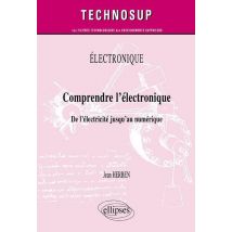 Electronique - Comprendre L'Électronique - De L'Électricité Jusqu'au Numérique (niveau A)