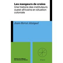 Les Mangeurs De Craies : Une Histoire Des Instituteurs Ouest-africains En Situation Coloniale