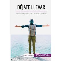 Déjate Llevar : Las Claves Para Disfrutar Del Momento